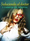 Seduciendo al doctor - 3 cuentos del hospital (eBook, ePUB)