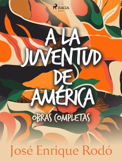 A la juventud de América. Obras completas. (eBook, ePUB) - Rodó, José Enrique