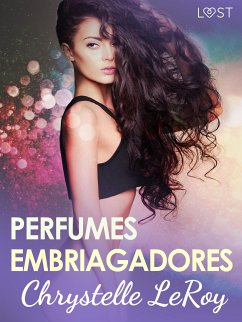 Perfumes embriagadores - una novela corta erótica (eBook, ePUB) - Leroy, Chrystelle