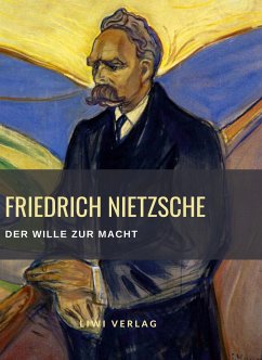 Friedrich Nietzsche: Der Wille zur Macht. Vollständige Neuausgabe - Nietzsche, Friedrich
