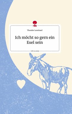 Ich möcht so gern ein Esel sein. Life is a Story - story.one - Leonhard, Theodor