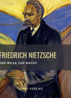 Friedrich Nietzsche: Der Wille zur Macht. Vollständige Neuausgabe - Nietzsche, Friedrich