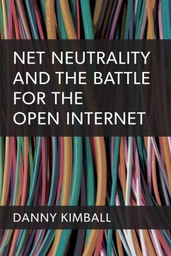 Net Neutrality and the Battle for the Open Internet - Kimball, Danny