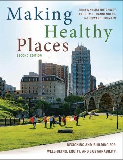 Making Healthy Places, Second Edition - Botchwey, Nisha; Dannenberg, Andrew L; Frumkin, Howard, MD, MPH, PhD