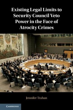 Existing Legal Limits to Security Council Veto Power in the Face of Atrocity Crimes (eBook, PDF) - Trahan, Jennifer
