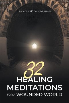 32 HEALING MEDITATIONS FOR A WOUNDED WORLD (eBook, ePUB) - Vanderwall, Francis W.