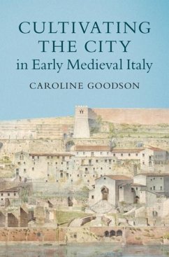 Cultivating the City in Early Medieval Italy (eBook, PDF) - Goodson, Caroline