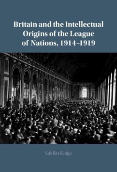 Britain and the Intellectual Origins of the League of Nations, 1914-1919 (eBook, PDF) - Kaiga, Sakiko