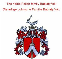 The noble Polish family Babiatynski Die adlige polnische Familie Babiatynski. (eBook, ePUB) The noble Polish family Babiatynski Die adlige polnische Familie Babiatynski. (eBook, ePUB)