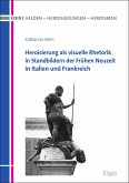 Heroisierung als visuelle Rhetorik in Standbildern der Frühen Neuzeit in Italien und Frankreich (eBook, PDF)