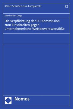 Die Verpflichtung der EU-Kommission zum Einschreiten gegen unternehmerische Wettbewerbsverstöße (eBook, PDF) - Dogs, Maximilian