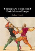 Shakespeare, Violence and Early Modern Europe (eBook, ePUB)