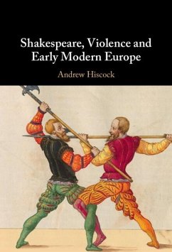 Shakespeare, Violence and Early Modern Europe (eBook, ePUB) - Hiscock, Andrew