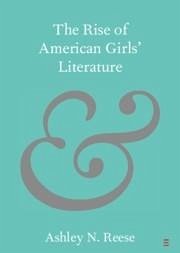 Rise of American Girls' Literature (eBook, PDF) - Reese, Ashley N.