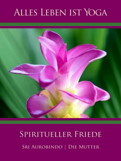 Spiritueller Friede (eBook, ePUB) - Aurobindo, Sri; Mutter, Die (d.i. Mira Alfassa)