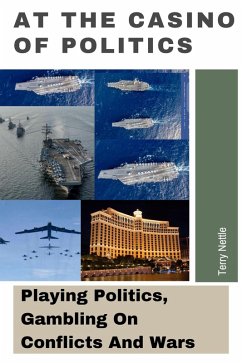 Cover At The Casino Of Politics: Playing Politics, Gambling On Conflicts And Wars (eBook, ePUB)