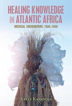 Healing Knowledge in Atlantic Africa (eBook, PDF) - Kananoja, Kalle