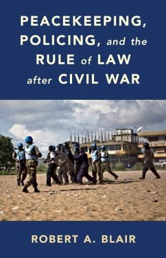 Peacekeeping, Policing, and the Rule of Law after Civil War (eBook, PDF) - Blair, Robert A.