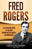 Fred Rogers: A Captivating Guide to the Man Behind Mister Rogers' Neighborhood (eBook, ePUB)