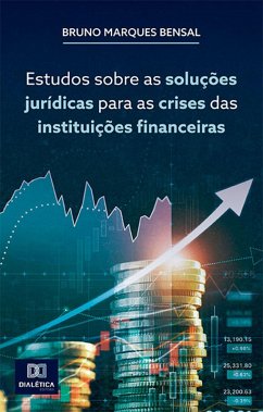 Estudos sobre as soluções jurídicas para as crises das instituições financeiras (eBook, ePUB) - Bensal, Bruno Marques