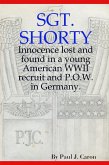 Sgt. Shorty: Innocence Lost and Found in a Young American WWII Recruit and P.O.W. in Germany (eBook, ePUB)