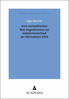 Vom metaethischen Non-Kognitivismus zur Indeterminiertheit der Normativen Ethik (eBook, PDF) - Morscher, Edgar