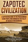 Zapotec Civilization: A Captivating Guide to the Pre-Columbian Cloud People Who Dominated the Valley of Oaxaca in Mesoamerica (eBook, ePUB)