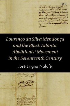 Lourenco da Silva Mendonca and the Black Atlantic Abolitionist Movement in the Seventeenth Century (eBook, PDF) - Nafafe, Jose Lingna
