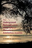 Underground Railroad and the Geography of Violence in Antebellum America (eBook, PDF)