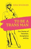 To Be A Trans Man (eBook, ePUB)