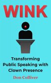 Wink: Transforming Public Speaking with Clown Presence (eBook, ePUB)