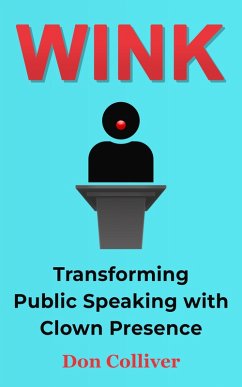 Wink: Transforming Public Speaking with Clown Presence (eBook, ePUB) - Colliver, Don