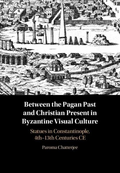 Between the Pagan Past and Christian Present in Byzantine Visual Culture (eBook, PDF)