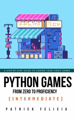 Python Games from Zero to Proficiency (Intermediate) (eBook, ePUB) - Felicia, Patrick