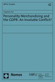 Personality Merchandising and the GDPR: An Insoluble Conflict? (eBook, PDF)
