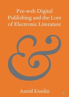 Pre-web Digital Publishing and the Lore of Electronic Literature (eBook, PDF) - Ensslin, Astrid