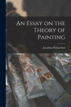 An Essay on the Theory of Painting - Richardson, Jonathan
