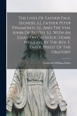 The Lives Of Father Paul Segneri, S.J., Father Peter Pinamonti, S.J., And The Ven. John De Britto, S.J., With An Essay On Catholic Home Missions, By T