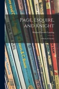 Page, Esquire, and Knight: a Book of Chivalry - Lansing, Marion Florence