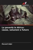 La povertà in Africa: cause, soluzioni e futuro