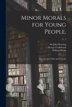 Minor Morals for Young People.: Illustrated in Tales and Travels.; v. 1