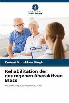 Rehabilitation der neurogenen überaktiven Blase - Khushboo Singh, Kumari;T. U., Jimshad;John, Anil T.