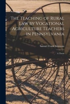 The Teaching of Rural Law by Vocational Agriculture Teachers in Pennsylvania [microform]: a Thesis - Simmons, Samuel Frank