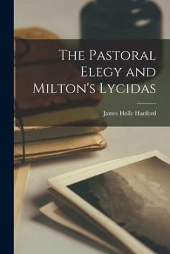 The Pastoral Elegy and Milton's Lycidas - Hanford, James Holly
