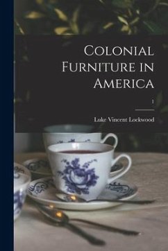 Colonial Furniture in America; 1 - Lockwood, Luke Vincent