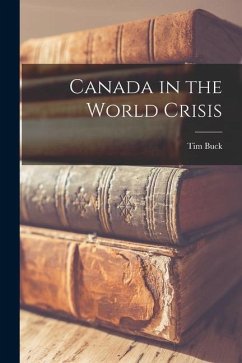 Canada in the World Crisis - Buck, Tim