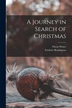 A Journey in Search of Christmas [microform] - Wister, Owen; Remington, Frederic