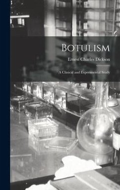Botulism: a Clinical and Experimental Study - Dickson, Ernest Charles