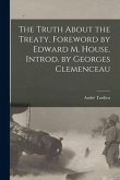 The Truth About the Treaty. Foreword by Edward M. House. Introd. by Georges Clemenceau