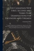 The Canadian New First, Second and Third Year Examinations for Engineers and Firemen [microform]: Complete Explanatory and Instructive Answers to the